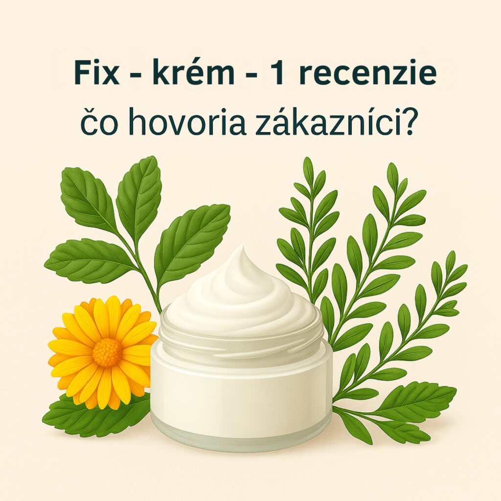 Fix krém recenzie – zákaznícka spokojnosť, bylinky a účinky prírodného krému